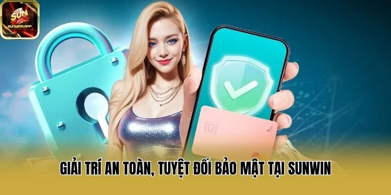 Giải trí an toàn, tuyệt đối bảo mật tại Sunwin