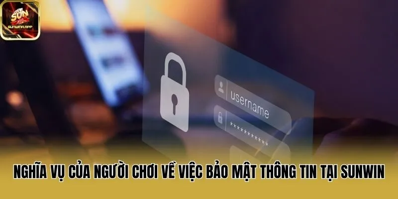 Nghĩa vụ của người chơi về việc bảo mật thông tin tại Sunwin
