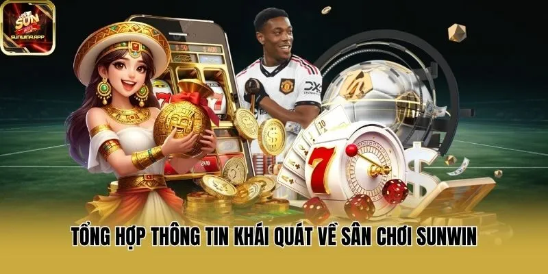 Tổng hợp thông tin khái quát về sân chơi Sunwin
